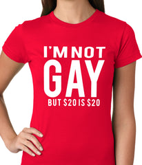 I'm Not Gay But 20 Dollars is 20 Dollars Ladies T-shirt