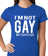 I'm Not Gay But 20 Dollars is 20 Dollars Ladies T-shirt