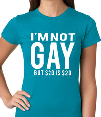 I'm Not Gay But 20 Dollars is 20 Dollars Ladies T-shirt