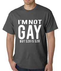 I'm Not Gay But 20 Dollars is 20 Dollars Mens T-shirt