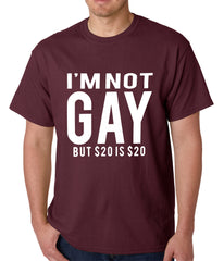 I'm Not Gay But 20 Dollars is 20 Dollars Mens T-shirt