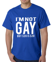 I'm Not Gay But 20 Dollars is 20 Dollars Mens T-shirt