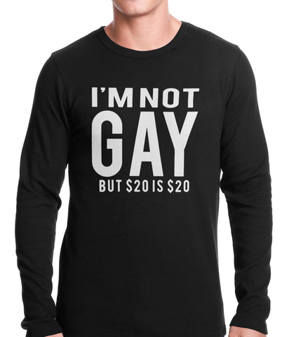 I'm Not Gay But 20 Dollars is 20 Dollars Thermal Shirt