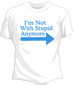 I'm Not With Stupid Girls T-Shirt