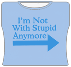 I'm Not With Stupid Girls T-Shirt