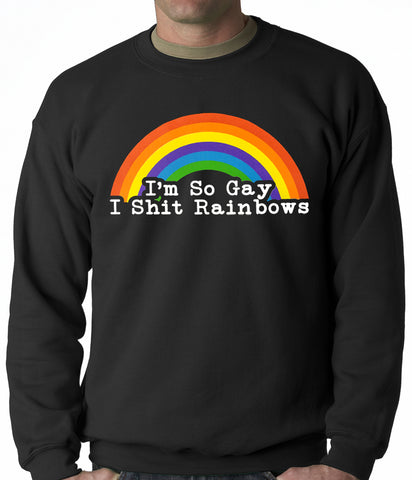 I'm So Gay I Shit Rainbows Adult Crewneck