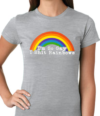 I'm So Gay I Shit Rainbows Ladies T-shirt