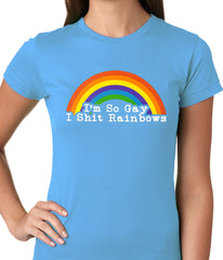 I'm So Gay I Shit Rainbows Ladies T-shirt