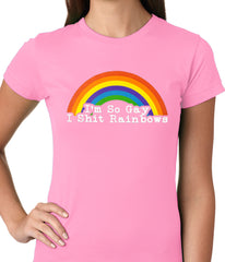 I'm So Gay I Shit Rainbows Ladies T-shirt