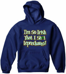 I'm So Irish That I Sh*t Leprechauns! Adult Hoodie