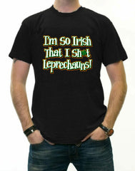 I'm So Irish That I Sh*t Leprechauns! Men's T-Shirt