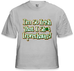 I'm So Irish That I Sh*t Leprechauns! Men's T-Shirt