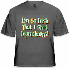 I'm So Irish That I Sh*t Leprechauns! Men's T-Shirt