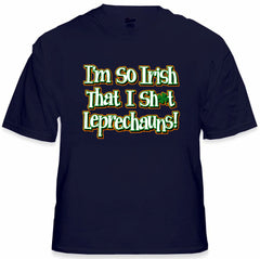 I'm So Irish That I Sh*t Leprechauns! Men's T-Shirt