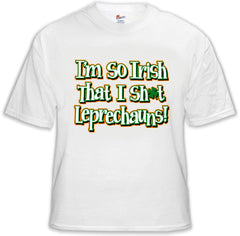 I'm So Irish That I Sh*t Leprechauns! Men's T-Shirt