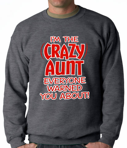 I'm The Crazy Aunt Everyone Warned You About Adult Crewneck