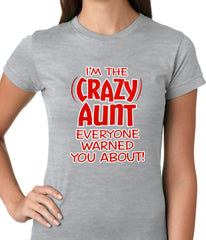 I'm The Crazy Aunt Everyone Warned You About Ladies T-shirt