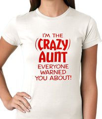 I'm The Crazy Aunt Everyone Warned You About Ladies T-shirt