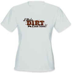 I Make Dirt Look Good Girls T-Shirt