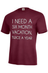I Need A 6 Month Vacation Men's T-Shirt