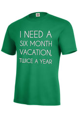 I Need A 6 Month Vacation Men's T-Shirt