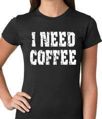 I Need Coffee Ladies T-shirt