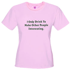 I Only Drink To Girls T-Shirt