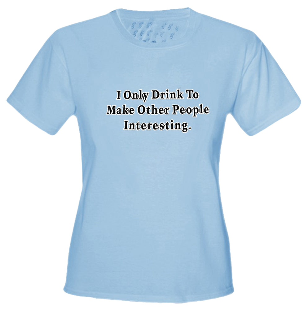 I Only Drink To Girls T-Shirt
