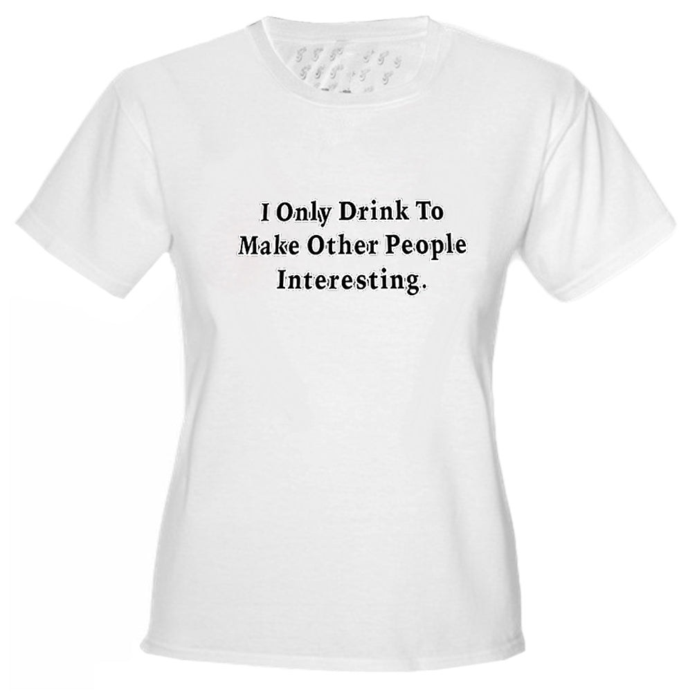 I Only Drink To Girls T-Shirt
