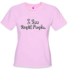 I See Stupid People Girls T-Shirt