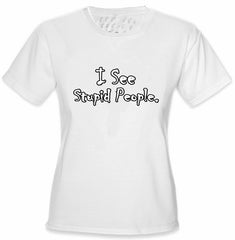 I See Stupid People Girls T-Shirt