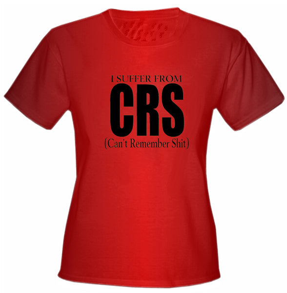 I Suffer From CRS (Can't Remember Shit) Girls T-Shirt –