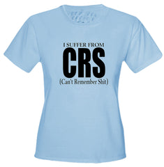 I Suffer From CRS (Can't Remember Shit) Girls T-Shirt