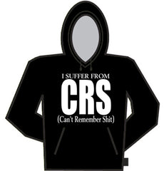I Suffer From CRS (Can't Remember Shit) Hoodie