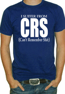 I Suffer From CRS (Can't Remember Shit) T-Shirt