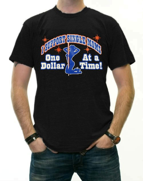 I Support Single Moms One Dollar At A Time T-Shirt