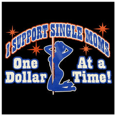 I Support Single Moms One Dollar At A Time T-Shirt