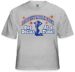 I Support Single Moms One Dollar At A Time T-Shirt