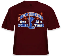 I Support Single Moms One Dollar At A Time T-Shirt