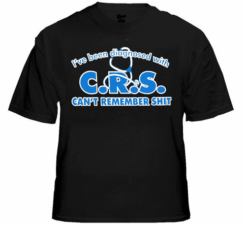 I've Been Diagnosed With C.R.S. T-Shirt