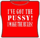 I've Got The Pus*y! Girls T-Shirt