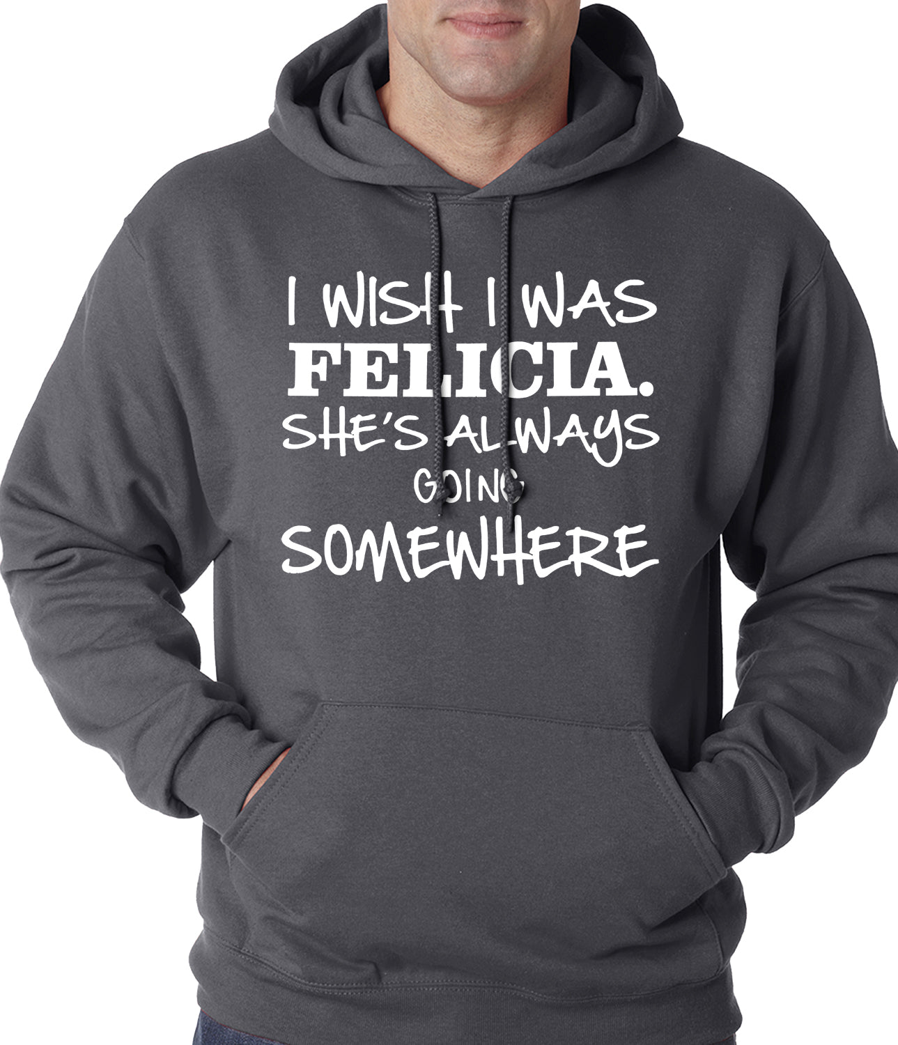 I Wish I Was Felicia. She's Always Going Somewhere Adult Hoodie