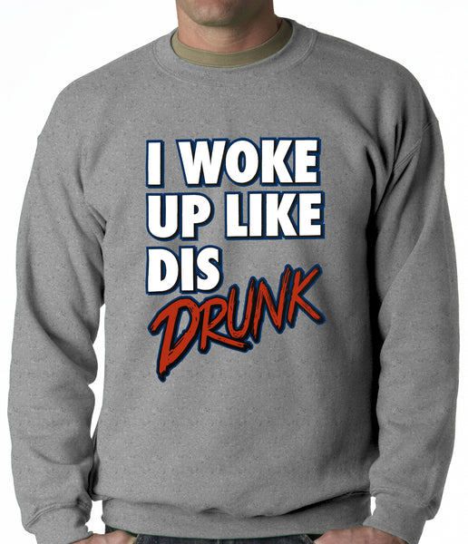 I Woke Up Like Dis, Drunk Adult Crewneck –