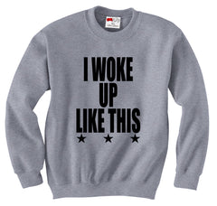 I Woke Up Like This w/ Stars Crewneck Sweatshirt