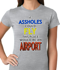 If Assholes Could Fly, This Place Would Be An Airport Girls T-shirt