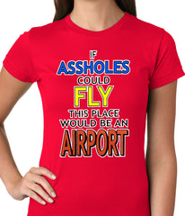 If Assholes Could Fly, This Place Would Be An Airport Girls T-shirt