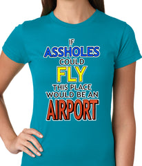 If Assholes Could Fly, This Place Would Be An Airport Girls T-shirt