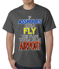 If Assholes Could Fly, This Place Would Be An Airport Mens T-shirt