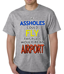 If Assholes Could Fly, This Place Would Be An Airport Mens T-shirt
