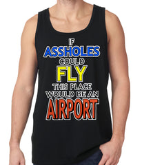 If Assholes Could Fly, This Place Would Be An Airport Tank Top